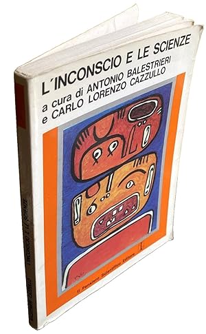L'INCONSCIO E LE SCIENZE. A CURA DI ANTONIO BALESTRIERI, CARLO LORENZO CAZZULLO