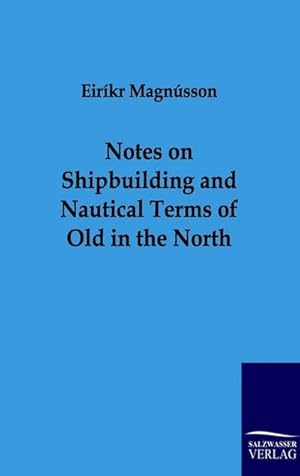 Bild des Verkufers fr Notes on Shipbuilding and Nautical Terms of Old in the North zum Verkauf von Rheinberg-Buch Andreas Meier eK