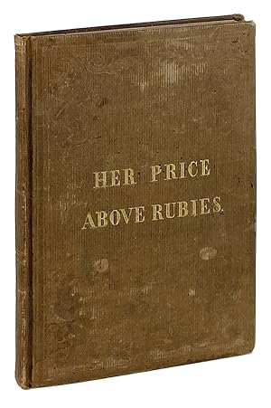 Woman: Her Excellence and Usefulness [Cover title: Her Price Above Rubies]
