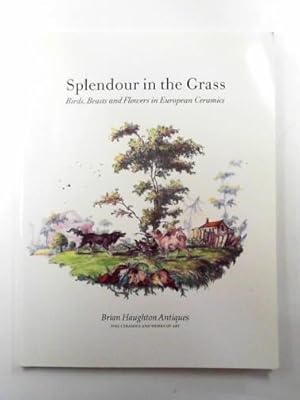 Seller image for Splendour in the grass: birds, beasts and flowers in European ceramics for sale by Cotswold Internet Books