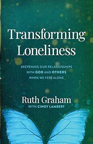 Seller image for Transforming Loneliness: Deepening Our Relationships with God and Others When We Feel Alone by Graham, Ruth [Hardcover ] for sale by booksXpress