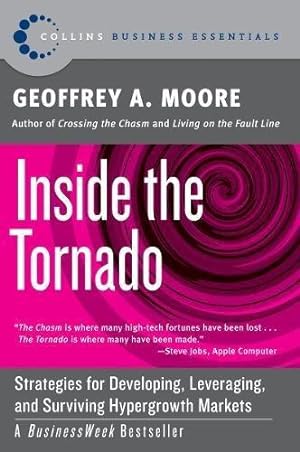 Bild des Verkufers fr Inside the Tornado: Strategies for Developing, Leveraging, and Surviving Hypergrowth Markets (Collins Business Essentials) zum Verkauf von WeBuyBooks