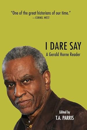 Seller image for I Dare Say: A Gerald Horne Reader by Horne, Gerald [Paperback ] for sale by booksXpress