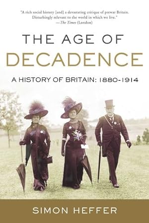 Seller image for The Age of Decadence: A History of Britain: 1880-1914 by Heffer, Simon [Paperback ] for sale by booksXpress