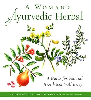 Seller image for A Woman's Ayurvedic Herbal: A Guide for Natural Health and Well-Being by Robertson, Caroline, Beattie, Antonia [Paperback ] for sale by booksXpress