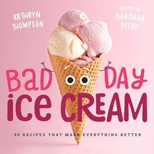 Imagen del vendedor de Bad Day Ice Cream: 50 Recipes That Make Everything Better by Beery, Barbara, Thompson, Kathryn [Hardcover ] a la venta por booksXpress