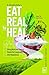 Seller image for Eat Real to Heal: Using Nutrient Dense Foods for Longevity and Happiness (Feel Good Foods Cookbook, Healthy and Delicious) by Richer, Nicolette [Paperback ] for sale by booksXpress