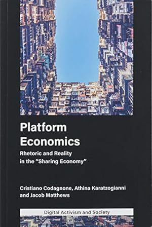 Seller image for Platform Economics: Rhetoric and Reality in the Sharing Economy (Digital Activism and Society) by Cristiano Codagnone, Athina Karatzogianni, Jacob Matthews [Paperback ] for sale by booksXpress