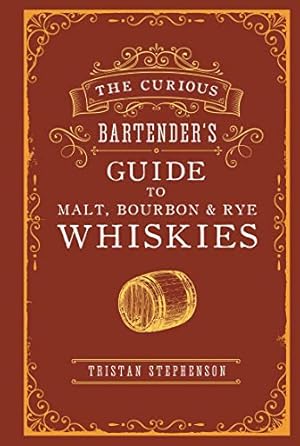 Seller image for The Curious Bartenderâs Guide to Malt, Bourbon & Rye Whiskies by Stephenson, Tristan [Hardcover ] for sale by booksXpress