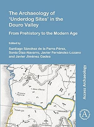 Bild des Verkufers fr The Archaeology of 'Underdog Sites' in the Douro Valley: From Prehistory to the Modern Age [Broché ] zum Verkauf von booksXpress
