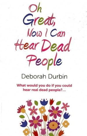 Seller image for Oh Great, Now I Can Hear Dead People: What would you do if you could suddenly hear real dead people? by Durbin, Deborah [Paperback ] for sale by booksXpress
