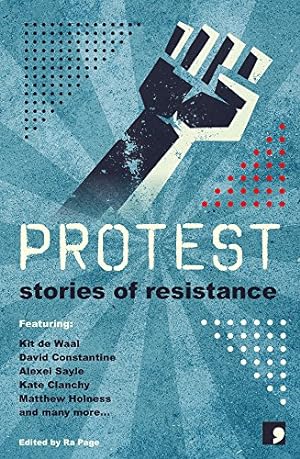 Seller image for Protest: Stories of Resistance by Alland, Sandra, Bedford, Martyn, Clanchy, Kate, Constantine, David, Cottrell-Boyce, Frank, de Waal, Kit, Evers, Stuart, Gee, Maggie, Green, Michelle, Hedgecock, Andy, Hird, Laura, Holness, Matthew, Jacques, Juliet, Maitland, Sara, Newland, Courttia, Pester, Holly, Quinn, Joanna, Rhydderch, Francesca, Ross, Jacob, Sayle, Alexei [Paperback ] for sale by booksXpress