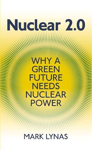 Seller image for Nuclear 2.0: Why a Green Future Needs Nuclear Power by Lynas, Mark [Paperback ] for sale by booksXpress