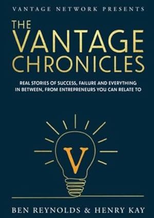 Bild des Verkufers fr The Vantage Chronicles: Real stories of success, failure and everything in between, from entrepreneurs you can relate to by Reynolds, Ben, Kay, Henry [Paperback ] zum Verkauf von booksXpress