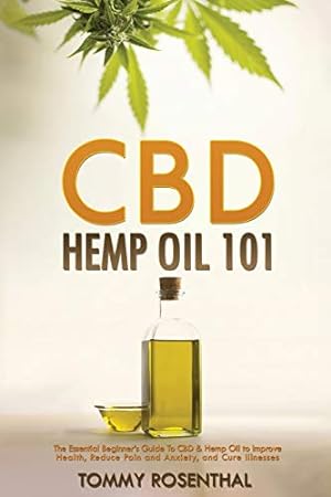 Imagen del vendedor de CBD Hemp Oil 101: The Essential Beginner's Guide To CBD and Hemp Oil to Improve Health, Reduce Pain and Anxiety, and Cure Illnesses by Rosenthal, Tommy [Paperback ] a la venta por booksXpress