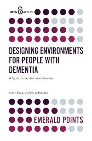 Seller image for Designing Environments for People With Dementia: A Systematic Literature Review (Emerald Points) by Alison Bowes, Alison Dawson [Paperback ] for sale by booksXpress