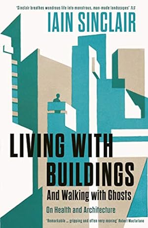Seller image for Living with Buildings: And Walking with Ghosts â   On Health and Architecture (Wellcome Collection) by Sinclair, Iain [Paperback ] for sale by booksXpress