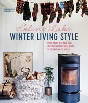 Seller image for Winter Living Style: Bring hygge into your home with this inspirational guide to decorating for Winter by Lake, Selina [Hardcover ] for sale by booksXpress