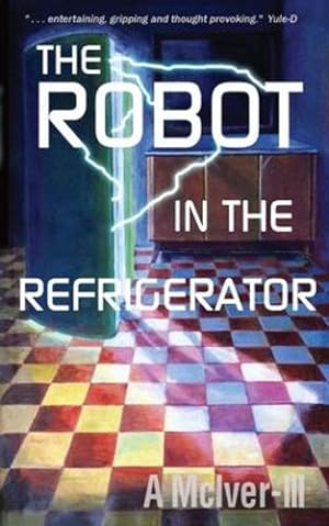 Seller image for The Robot in the Refrigerator by McIver III, A [Paperback ] for sale by booksXpress