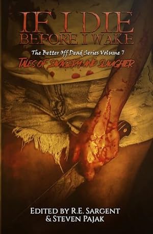 Seller image for If I Die Before I Wake: Tales of Savagery and Slaughter (The Better Off Dead) by Press, Sinister Smile, Pajak, Steven, Anthony, David, Davis, Matthew R., Roberts, Nick, Harper, Scott, Clive, Richard, Milder, Scotty, Hernandez, LP [Paperback ] for sale by booksXpress