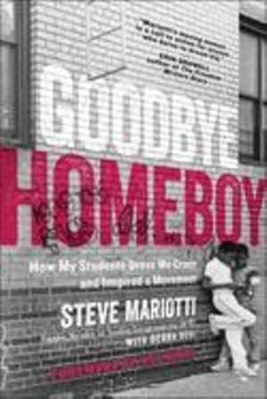 Seller image for Goodbye Homeboy: How My Students Drove Me Crazy and Inspired a Movement by Mariotti, Steve, Devi, Debra [Paperback ] for sale by booksXpress