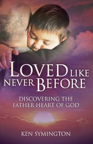 Bild des Verkufers fr Loved Like Never Before: Discovering the Father Heart of God by Symington, Ken [Paperback ] zum Verkauf von booksXpress