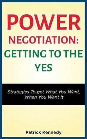 Seller image for Power Negotiation - Getting to the Yes: Strategies to Get What You Want, When You Want It by Kennedy, Patrick [Print on Demand (Paperback) ] for sale by booksXpress