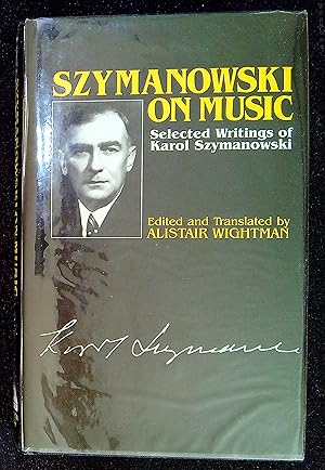 Seller image for Szymanowski on Music: Selected Writings of Karol Szymanowski for sale by Pendleburys - the bookshop in the hills