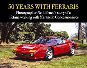 Imagen del vendedor de 50 Years with Ferraris: Photographer Neill Bruces story of a lifetime working with Maranello Concessionaires by Bruce, Neill [Hardcover ] a la venta por booksXpress