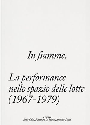 Seller image for In fiamme. La performance nello spazio delle lotte (1967-1979) for sale by Studio Bibliografico Marini