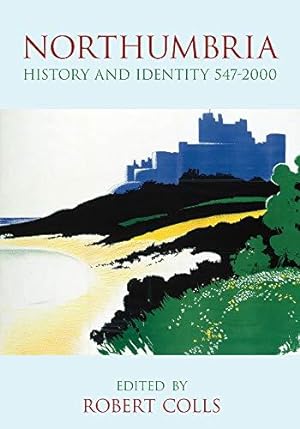Seller image for Northumbria History and Identity: History and Identity 547-2000 for sale by WeBuyBooks