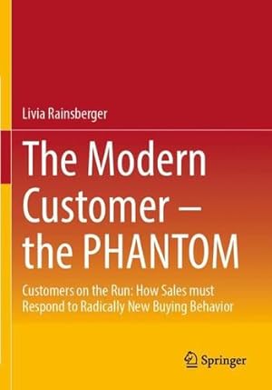 Seller image for The Modern Customer " the PHANTOM: Customers on the Run: How Sales must Respond to Radically New Buying Behavior by Rainsberger, Livia [Paperback ] for sale by booksXpress
