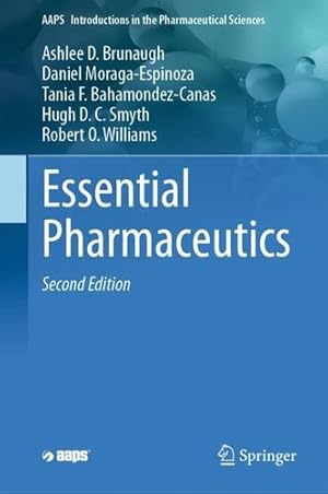Seller image for Essential Pharmaceutics (AAPS Introductions in the Pharmaceutical Sciences, 12) by Brunaugh, Ashlee D., Moraga-Espinoza, Daniel, Bahamondez-Canas, Tania F., Smyth, Hugh D. C., Williams, Robert O. [Hardcover ] for sale by booksXpress