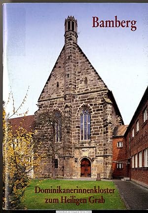 Das Dominikanerinnenkloster zum Heiligen Grab in Bamberg : Erzdiözese Bamberg - Bundesland Bayern