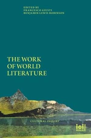 Image du vendeur pour The Work of World Literature (Cultural Inquiry) [Hardcover ] mis en vente par booksXpress