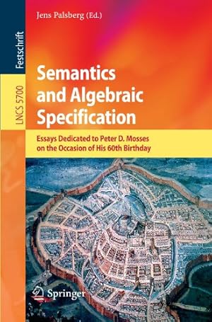 Seller image for Semantics and Algebraic Specification: Essays Dedicated to Peter D. Mosses on the Occasion of His 60th Birthday (Lecture Notes in Computer Science / . (Lecture Notes in Computer Science (5700)) [Paperback ] for sale by booksXpress