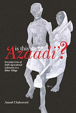 Seller image for Is This Azaadi?: Everyday Lives of Dalit Agricultural Labourers in a Bihar Village by Chakravarti, Anand [Hardcover ] for sale by booksXpress