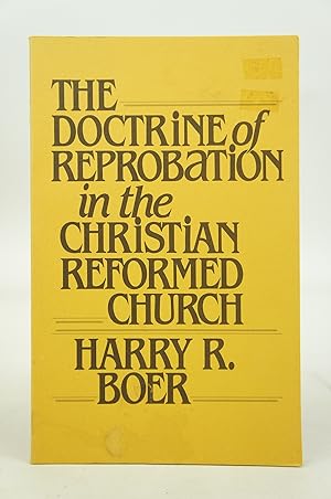Image du vendeur pour The Doctrine of Reprobation in the Christian Reformed Church mis en vente par Shelley and Son Books (IOBA)