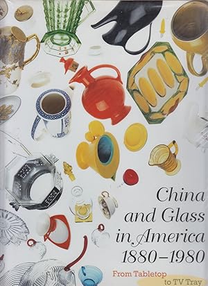 Seller image for China and Glass in America 1880-1980 From Table Top to TV Tray for sale by HORSE BOOKS PLUS LLC