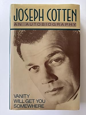 Joseph Cotten : An Autobiography - Vanity Will Get You Somewhere