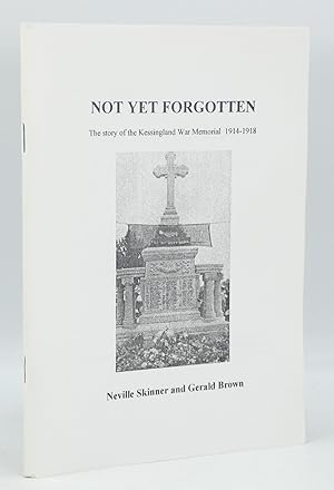 Not Yet forgotten: The Story of the Kessingland War Memorial 1914-1918