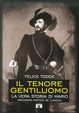 Imagen del vendedor de Il tenore gentiluomo La vera storia di Mario (Giovanni Matteo De Candia) a la venta por Di Mano in Mano Soc. Coop
