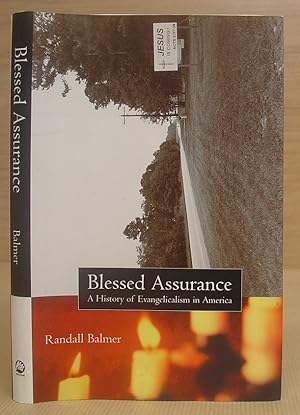 Blessed Assurance - A History Of Evangelicalism In America