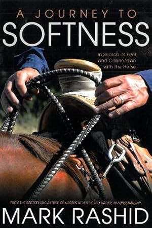 Bild des Verkufers fr A Journey to Softness: In Search of Feel and Connection with the Horse zum Verkauf von WeBuyBooks