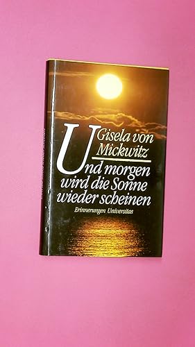 Imagen del vendedor de UND MORGEN WIRD DIE SONNE WIEDER SCHEINEN. Erinnerungen a la venta por HPI, Inhaber Uwe Hammermller