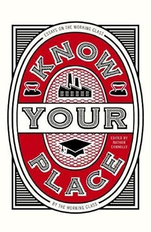 Imagen del vendedor de Know Your Place: Essays on the Working Class by the Working Class a la venta por WeBuyBooks