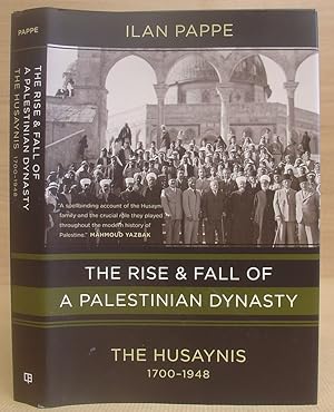 The Rise and Fall of a Palestinian Dynasty : The Husaynis, 1700 - 1948