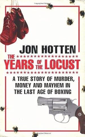 Seller image for The Years of the Locust: A True Story of Murder, Money and Mayhem in the Last Age of Boxing for sale by WeBuyBooks