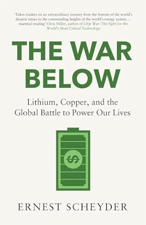 Seller image for The War Below: AS HEARD ON BBC RADIO 4   TODAY  : Lithium, copper, and the global battle to power our lives for sale by WeBuyBooks