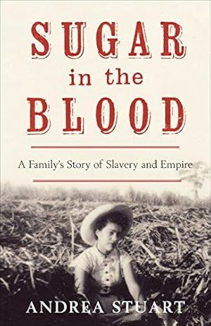 Seller image for Sugar in the Blood: A Family's Story of Slavery and Empire for sale by WeBuyBooks